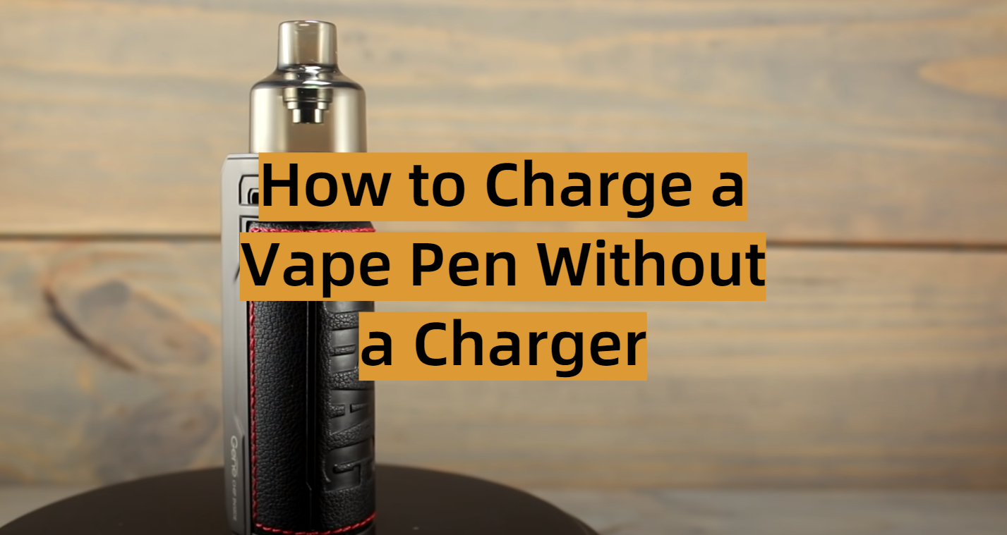 How to Charge a Vape Pen Without a Charger