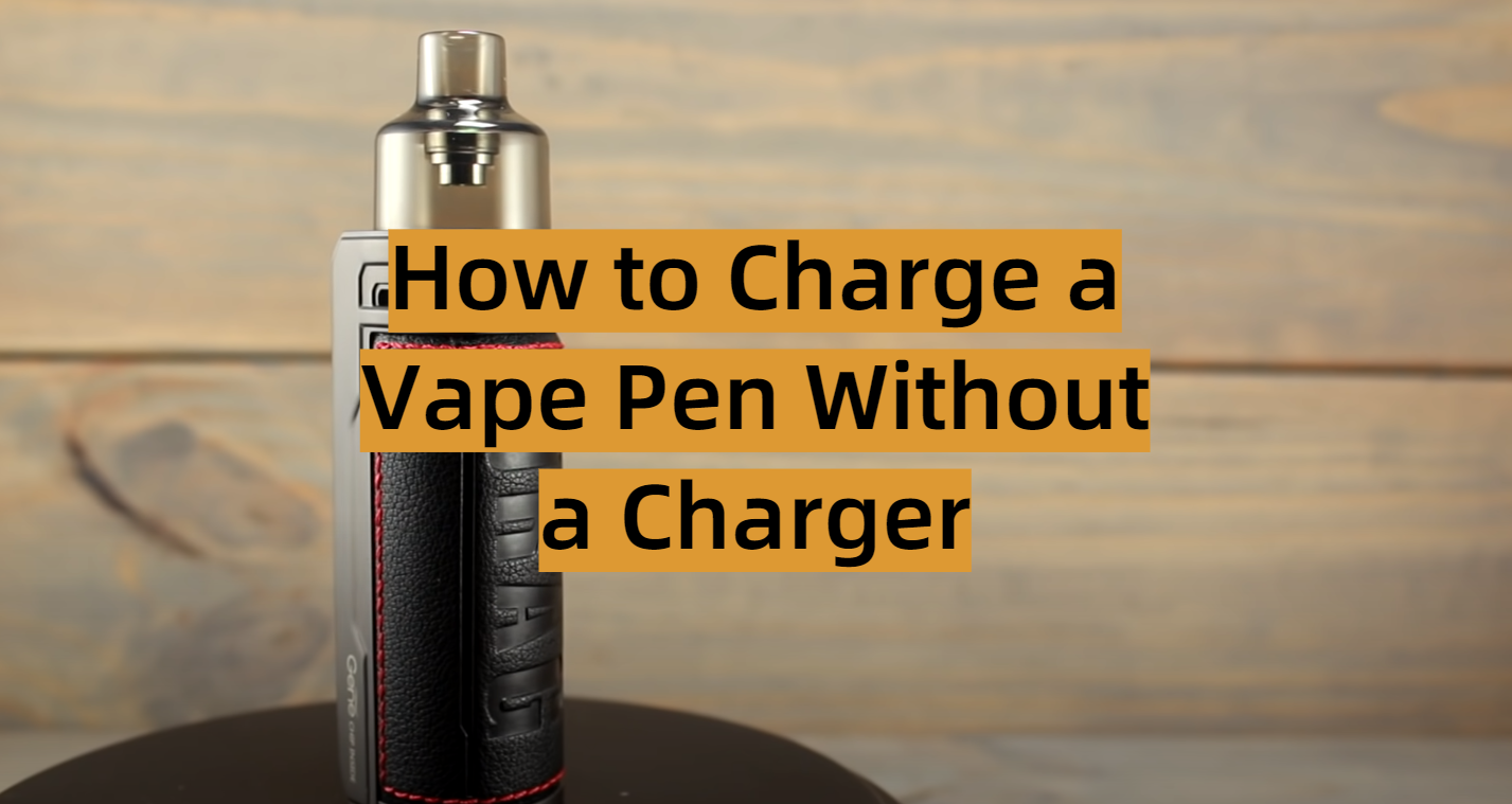 How To Charge A Vape Pen Without A Charger VapeProfy