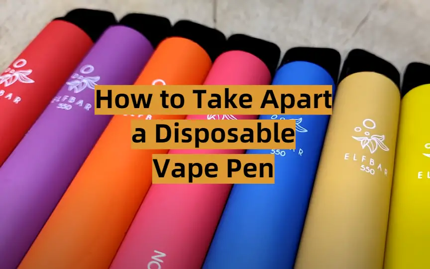 How to Take Apart a Disposable Vape Pen?