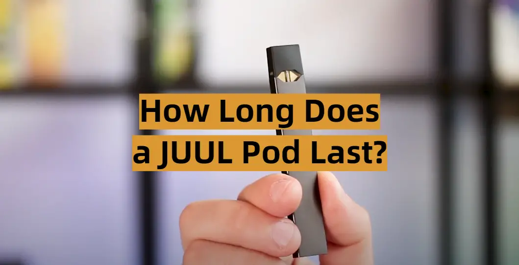How Long Does a JUUL Pod Last?