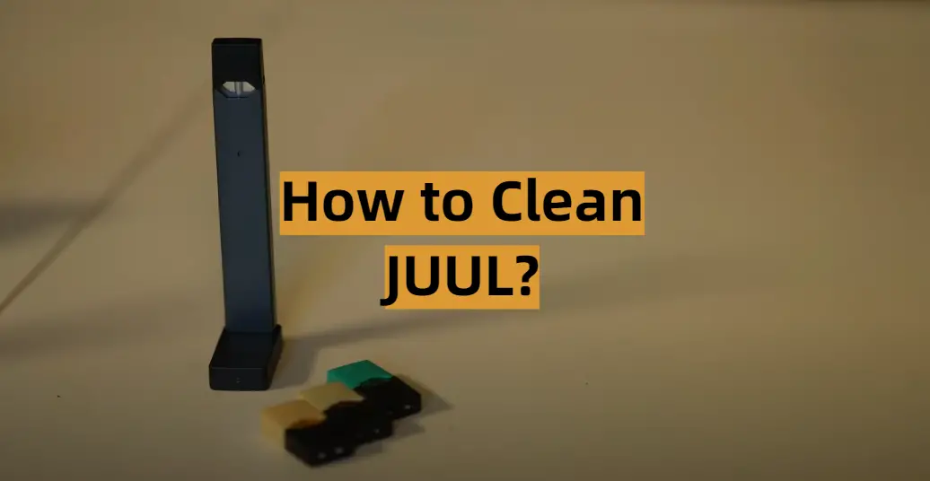 How to Clean JUUL?