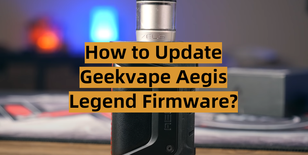 How to Update Geekvape Aegis Legend Firmware?