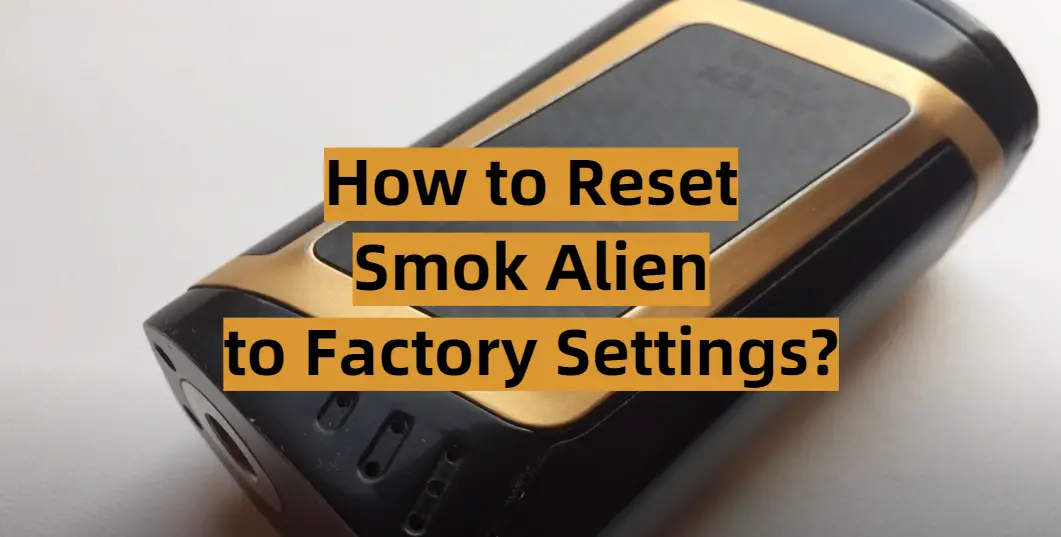 How to Reset Smok Alien to Factory Settings