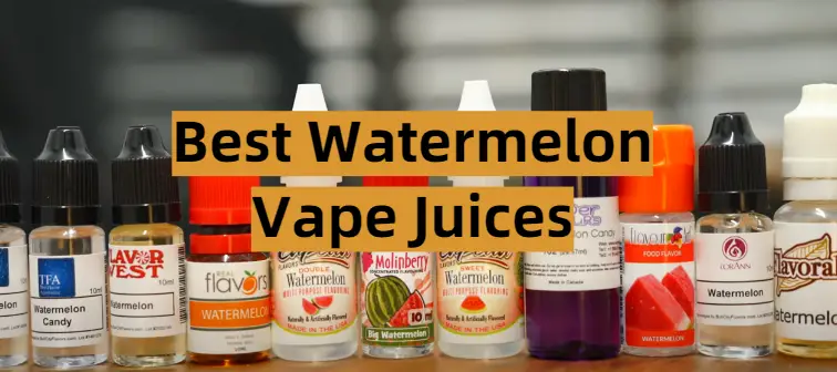 Best Watermelon Vape Juices