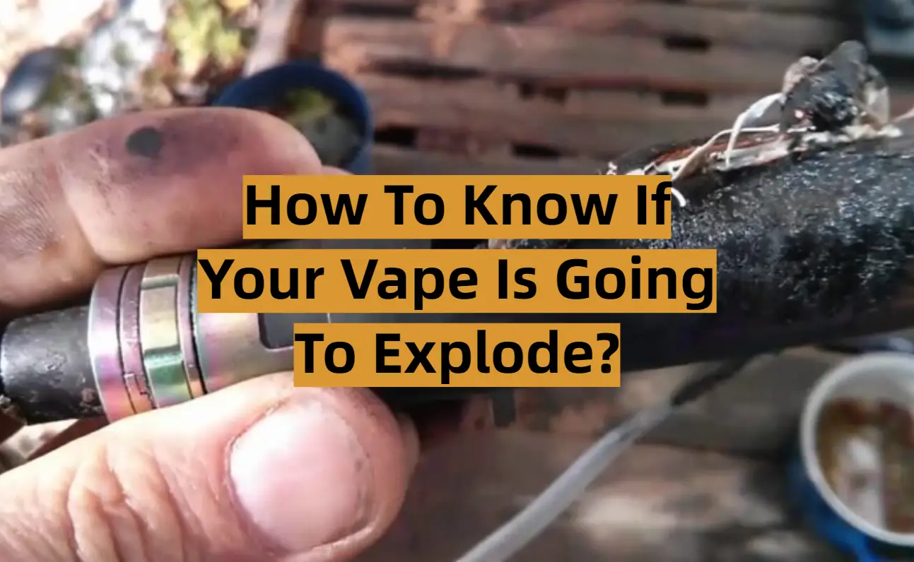 How to Know if Your Vape Is Going to Explode?