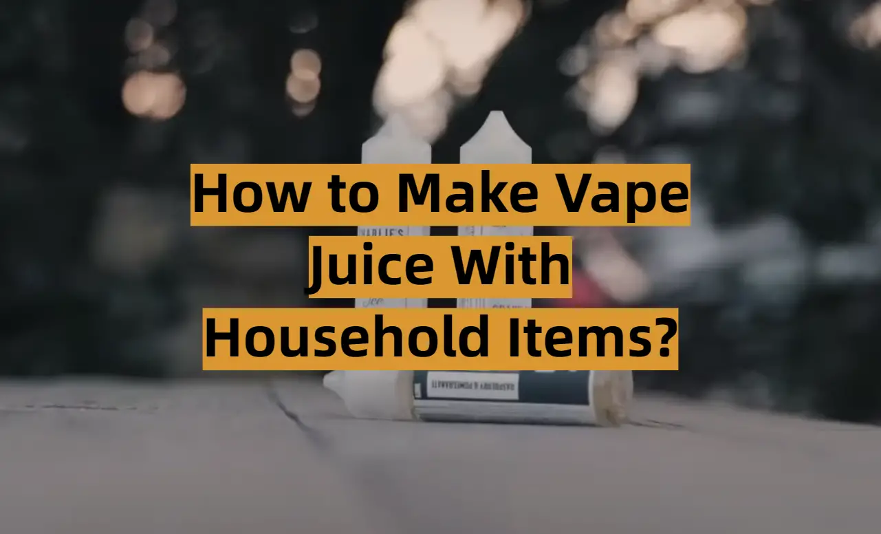 How to Make Vape Juice With Household Items?