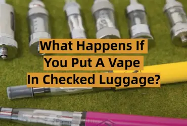 What Happens if You Put a Vape in Checked Luggage?