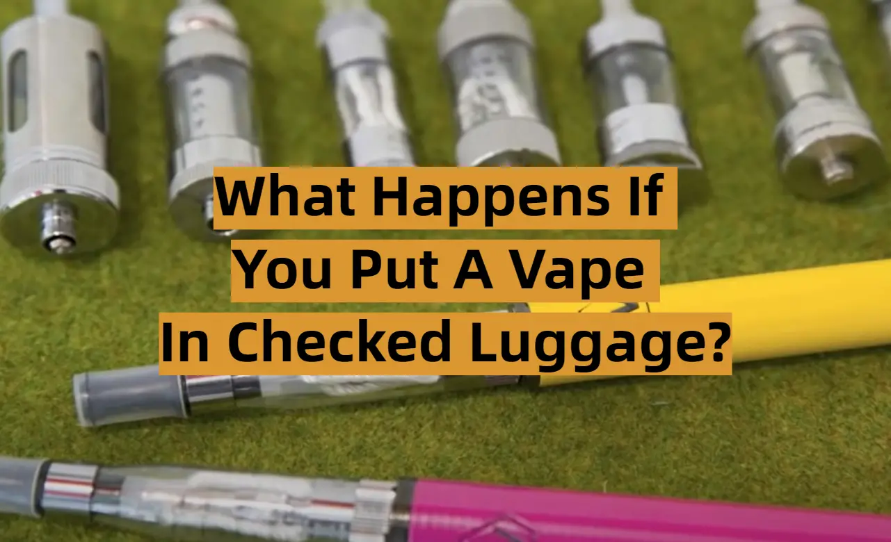 What Happens if You Put a Vape in Checked Luggage?